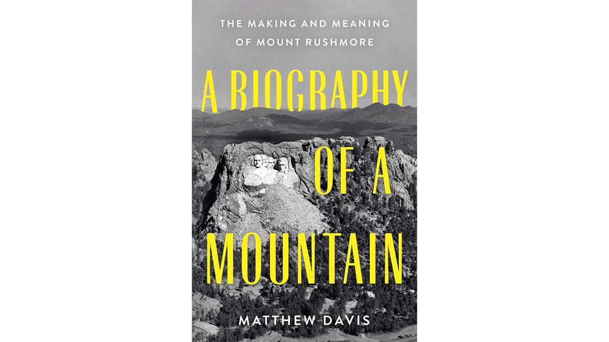 Exploring the Biography of a Mountain: A New Perspective on Mount Rushmore