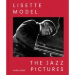 Rediscovering Lisette Model's Hidden Jazz Legacy